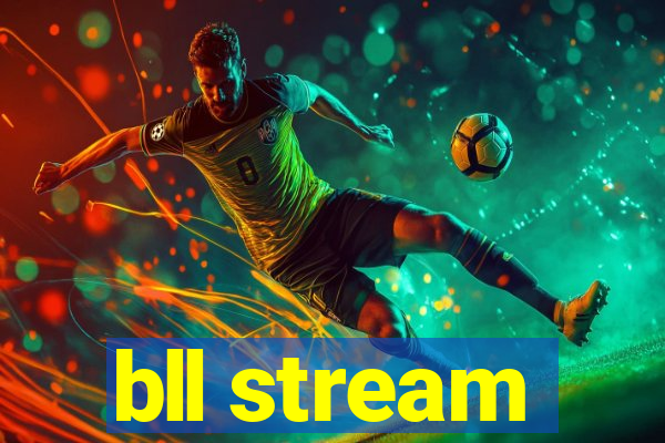 bll stream